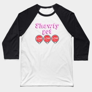 Shawty Got LOW LOW LOW - Pink Baseball T-Shirt